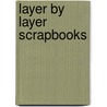 Layer by Layer Scrapbooks by Suzanne McNeill