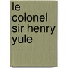 Le Colonel Sir Henry Yule by Henri Cordier