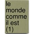 Le Monde Comme Il Est (1)