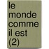 Le Monde Comme Il Est (2)