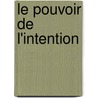Le Pouvoir de L'Intention by Wayne Dyer