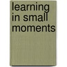 Learning in Small Moments door Christine Charbonneau