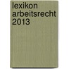 Lexikon Arbeitsrecht 2013 door Gerrit Hempelmann