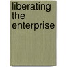 Liberating The Enterprise door Eric Olsen