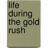 Life During the Gold Rush by Janey Levy