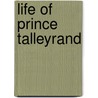 Life of Prince Talleyrand door Onbekend