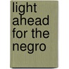 Light Ahead for the Negro by Edward A. (Edward Austin) Johnson