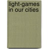 Light-Games in Our Cities by Nirmit Jhaveri