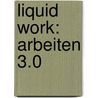 Liquid Work: Arbeiten 3.0 door Michael Wieden