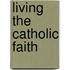 Living The Catholic Faith