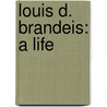 Louis D. Brandeis: A Life door Melvin I. Urofsky