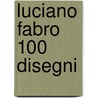 Luciano Fabro 100 Disegni door . Dieter Schwarz