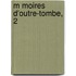 M Moires D'Outre-Tombe, 2