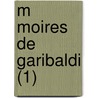 M Moires de Garibaldi (1) by Giuseppe Garibaldi