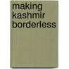 Making Kashmir Borderless door Debidatta Aurobinda Mahapatra