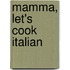 Mamma, Let's Cook Italian