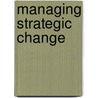 Managing Strategic Change door Javed Iqbal