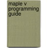 Maple V Programming Guide door Waterloo Maple Incorporated