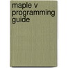 Maple V Programming Guide door Waterloo Maple Software Inc.