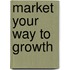 Market Your Way to Growth