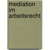 Mediation Im Arbeitsrecht door Britta Albrecht