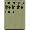Meerkats: Life In The Mob by Willow Clark
