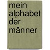 Mein Alphabet der Männer by Sabine Scholl