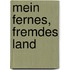 Mein fernes, fremdes Land