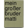 Mein großer Bruder Matti by Anja Freudiger
