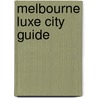 Melbourne Luxe City Guide door Luxe City Guides