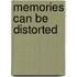 Memories can be distorted