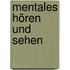 Mentales Hören und Sehen