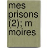 Mes Prisons (2); M Moires by Silvio Pellico