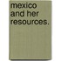 Mexico and her resources.