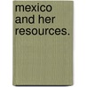 Mexico and her resources. door Archibald J. Dunn