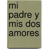 Mi Padre Y Mis Dos Amores door Miryam M. Roche