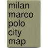 Milan Marco Polo City Map door Marco Polo