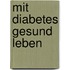 Mit Diabetes gesund leben
