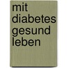 Mit Diabetes gesund leben door Franz Decker
