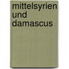 Mittelsyrien und Damascus by Alfred Von Kremer