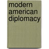 Modern American Diplomacy door John M. Carroll