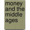 Money and the Middle Ages door Jacques Le Goff