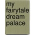 My Fairytale Dream Palace