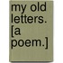 My Old Letters. [A poem.]