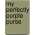 My Perfectly Purple Purse