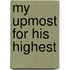 My Upmost for His Highest