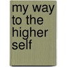 My Way to the Higher Self door Marian Wasilewski
