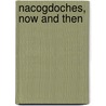 Nacogdoches, Now and Then by Christopher Talbot