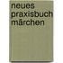 Neues Praxisbuch Märchen
