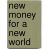 New Money for a New World door Stephen Belgin
